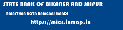 STATE BANK OF BIKANER AND JAIPUR  RAJASTHAN KOTA RAMGANJ MANDI   micr code